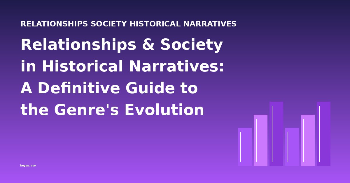 Relationships & Society in Historical Narratives: A Definitive Guide to the Genre's Evolution