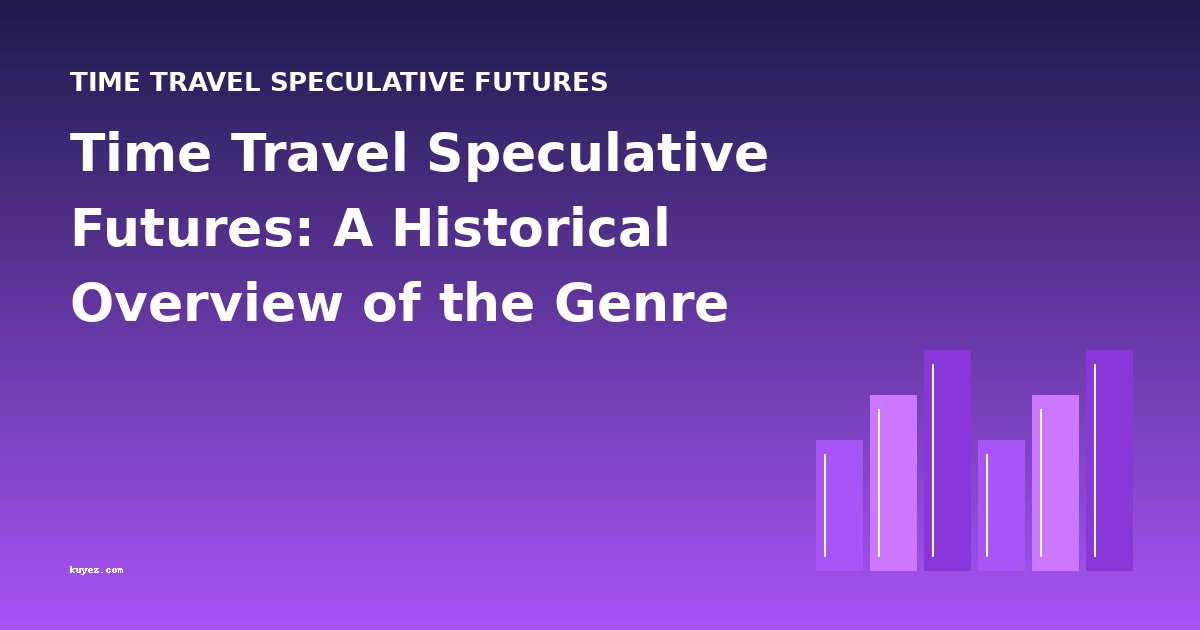 Time Travel Speculative Futures: A Historical Overview of the Genre