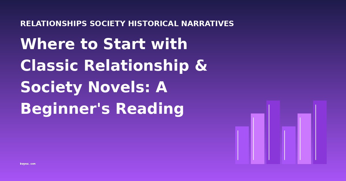 Where to Start with Classic Relationship & Society Novels: A Beginner's Reading Guide