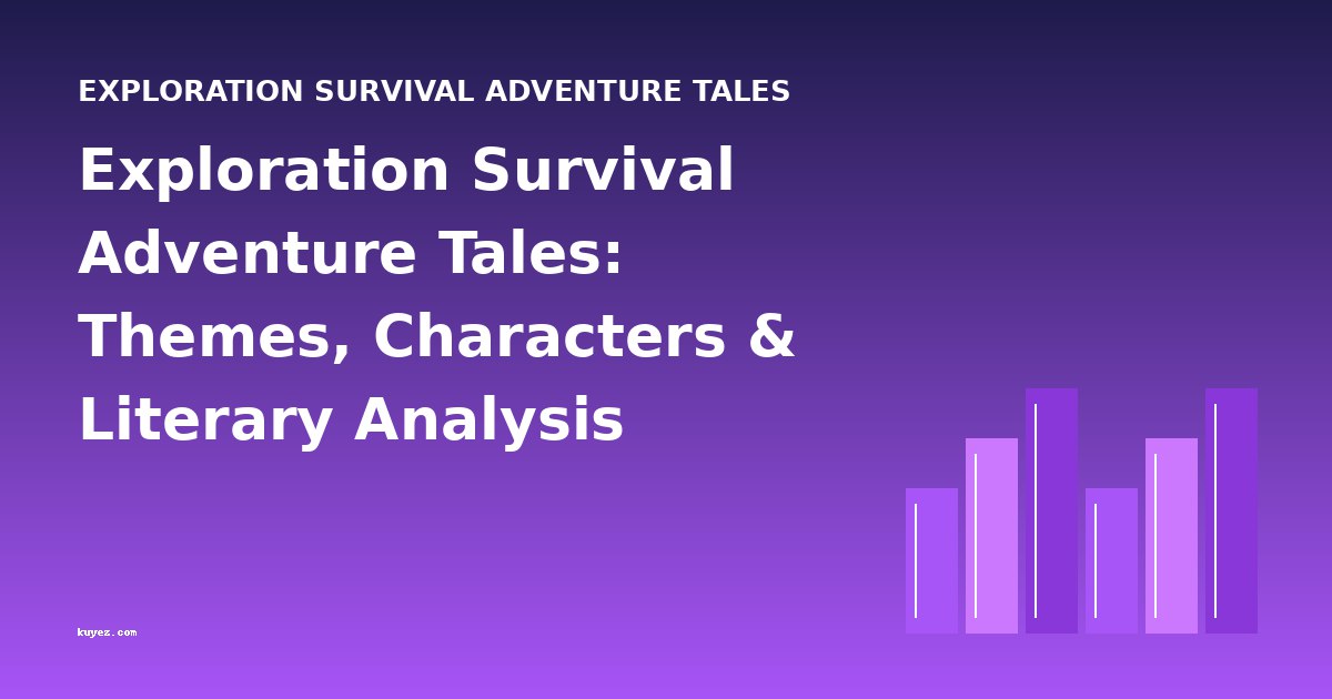 Exploration Survival Adventure Tales: Themes, Characters & Literary Analysis