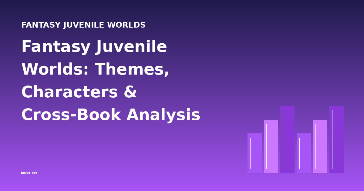 Fantasy Juvenile Worlds: Themes, Characters & Cross-Book Analysis
