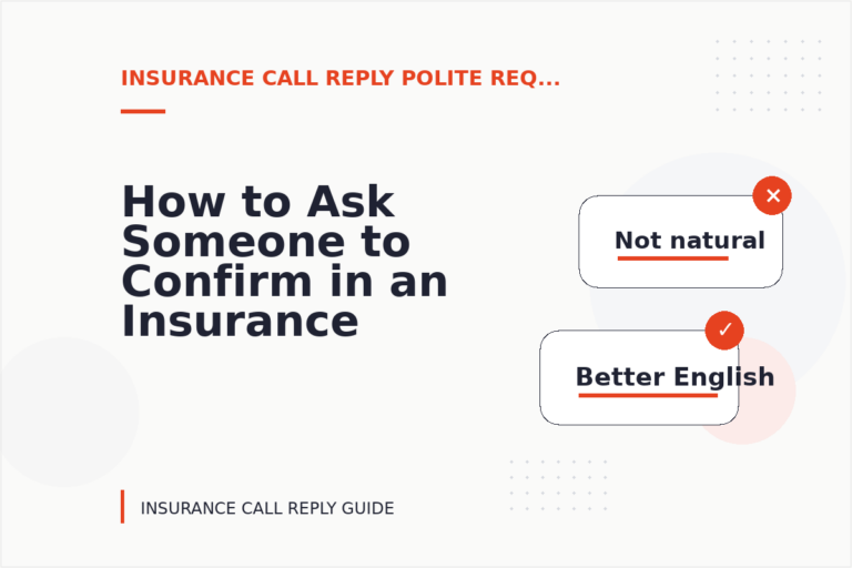 How to Ask Someone to Confirm in an Insurance Call Reply How to Ask Someone to Confirm in an Insurance Call Reply