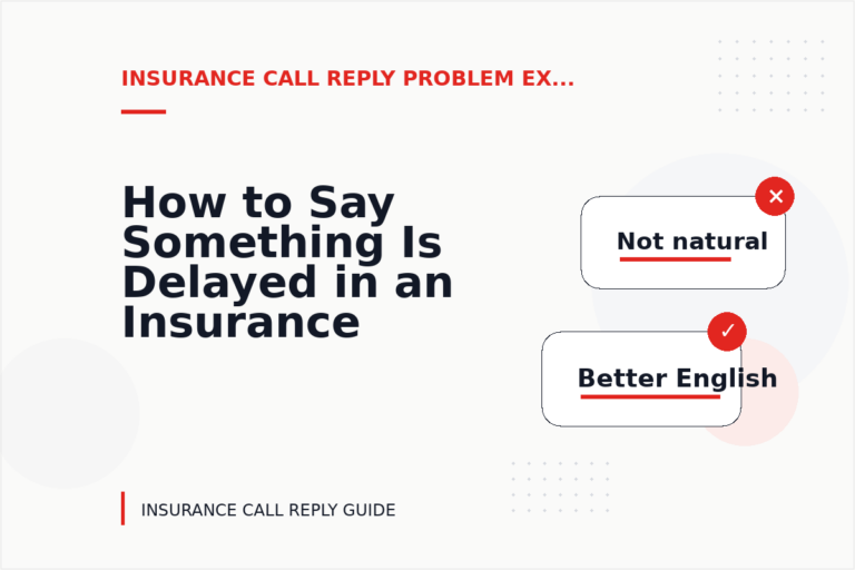 How to Say Something Is Delayed in an Insurance Call Reply