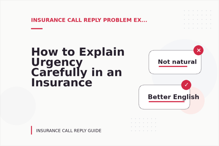 How to Explain Urgency Carefully in an Insurance Call Reply How to Explain Urgency Carefully in an Insurance Call Reply